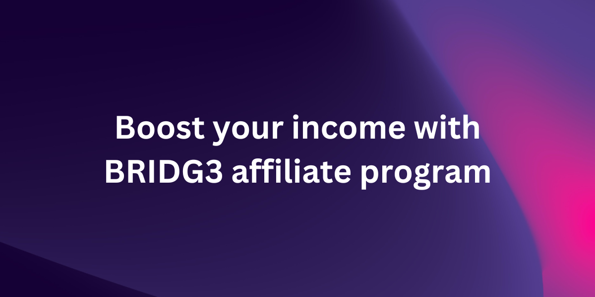 Boost your income with BRiDG3 affiliate program